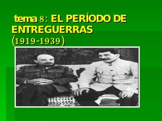 tema 8: EL PERÍODO DE ENTREGUERRAS (1919-1939) 