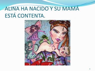 ALINA HA NACIDO Y SU MAMÁ ESTÁ CONTENTA. 9