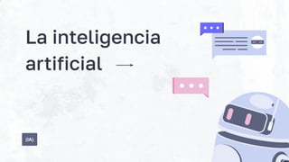 La inteligencia
artificial
(IA)
 