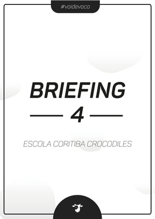 #vaidevaca
BRIEFING
ESCOLA CORITIBA CROCODILES
4
 