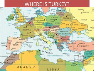 WHERE IS TURKEY?
 