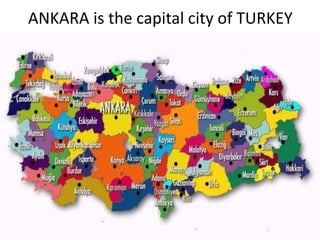 ANKARA is the capital city of TURKEY
 