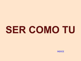SER COMO TU INDICE 