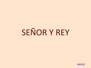 SEÑOR Y REY INDICE 