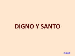 DIGNO Y SANTO INDICE 