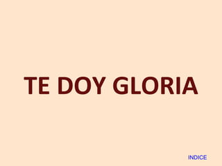 TE DOY GLORIA INDICE 