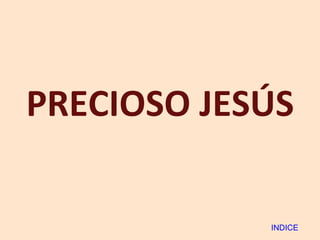 PRECIOSO JESÚS INDICE 