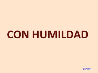 CON HUMILDAD  INDICE 