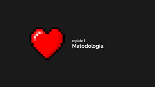 3
capítulo 1
Metodología
 