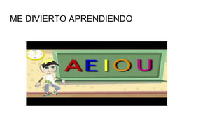 ME DIVIERTO APRENDIENDO
 