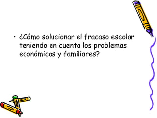 ¿Cómo solucionar el fracaso escolar teniendo en cuenta los problemas económicos y familiares? 