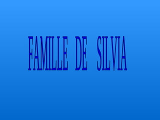 FAMILLE  DE  SILVIA 