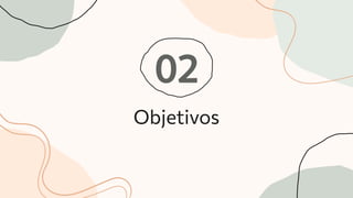 Objetivos
02
 