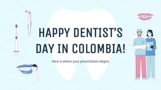 HAPPY DENTIST’S
DAY IN COLOMBIA!
 