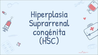 Hiperplasia
Suprarrenal
congénita
(HSC)
 