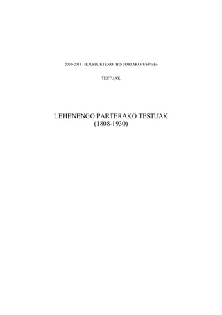 2010-2011 IKASTURTEKO HISTORIAKO USPrako
TESTUAK
LEHENENGO PARTERAKO TESTUAK
(1808-1930)
 