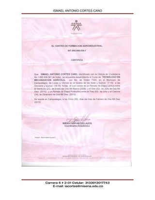 ISMAEL ANTONIO CORTES CANO




Carrera 6 # 2-01 Celular: 3133013017743
    E-mail: iacortes@misena.edu.co
 
