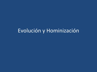 Evolución y Hominización

 