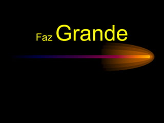 Faz Grande
 