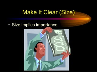 Make It Clear (Size)
• Size implies importance
 