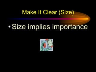 Make It Clear (Size)
• Size implies importance
 