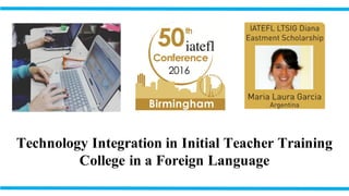Technology Integration in Initial Teacher Training
College in a Foreign Language
 