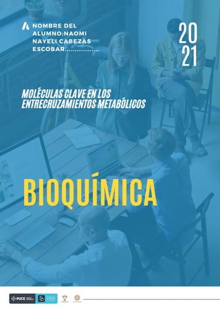 NOMBRE DEL
ALUMNO:NAOMI
NAYELI CABEZAS
ESCOBAR..................
BIOQUÍMICA
MOLÉCULAS CLAVE EN LOS
ENTRECRUZAMIENTOS METABÓLICOS
20
21
 