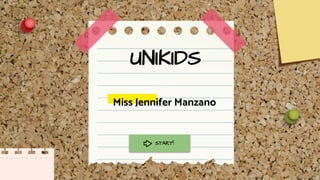 UNIKIDS
Miss Jennifer Manzano
START!
 