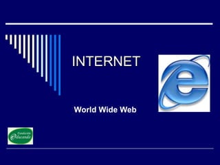 INTERNET

World Wide Web

 
