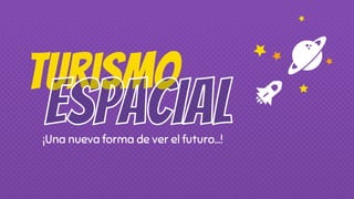 turismo
¡Una nueva forma de ver el futuro…!
 