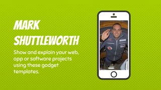 Place your screenshot
here
mark
shuttleworth
Show and explain your web,
app or software projects
using these gadget
templates.
 