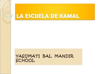 YASUMATI BAL MANDIR
SCHOOL
 