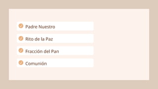 Padre Nuestro
Rito de la Paz
Fracción del Pan
Comunión
 