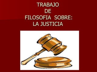 TRABAJO  DE  FILOSOFIA  SOBRE: LA JUSTICIA 