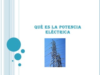 QUÉ ES LA POTENCIA ELÉCTRICA 