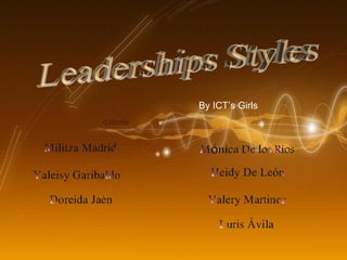 Leaderships Styles By ICT’s Girls  