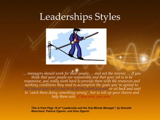 Leaderships Styles ...  managers should work for their people, ... and not the reverse. ... If you think that your people ...