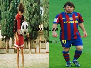 Leo Messi

Andoni Portillo
 