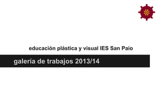 educación plástica y visual IES San Paio

galería de trabajos 2013/14

 