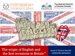 The origin of English and
the first invasions in Britain”
Lucia E. Páramo Zorrilla
LITERATURA BRITANICA
 