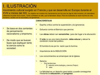I. ILUSTRACIÓN
movimiento cultural surgido en Francia y que se desarrolla en Europa durante el
XVIII e inicios del XIX. Su...
