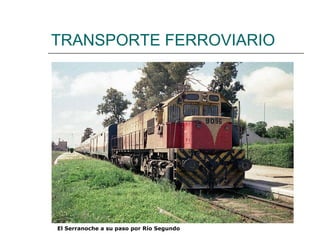 TRANSPORTE FERROVIARIO El Serranoche a su paso por Río Segundo 