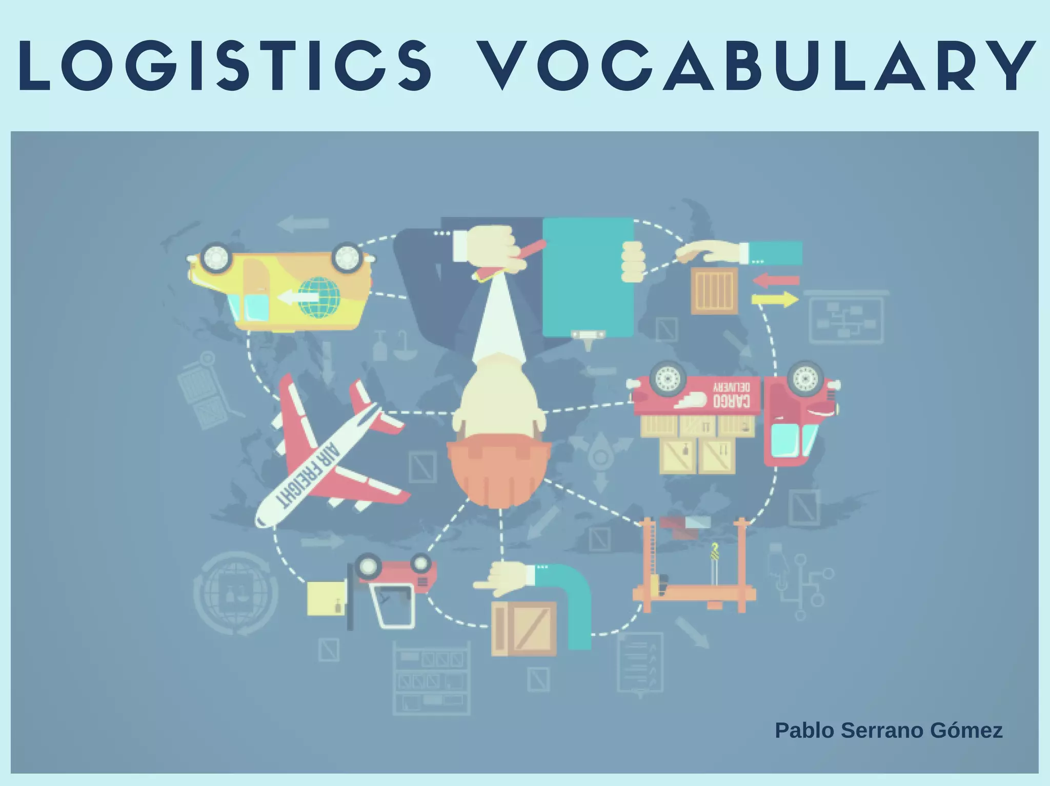 LOGISTICS VOCABULARY
Pablo Serrano Gómez