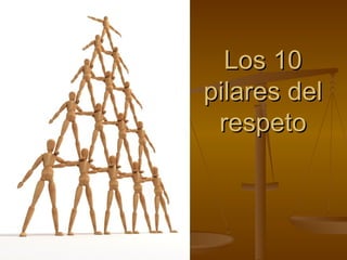 Los 10 pilares del respeto 