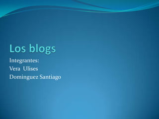 Integrantes:
Vera Ulises
Dominguez Santiago
 
