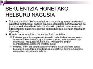 SEKUENTZIA HONETAKO HELBURU NAGUSIA Sekuentzia didaktiko honen helburu nagusia, gorputz hezkuntzako saioetan malabareak egiteko erabiliko den pilota sortzea izango da (m alabareak dira diferentzia handiarekin pazientziaren maisuak, adorearenak, diziplinak opariak egiten dizkigula ulertzen laguntzen digunak). Honetaz aparte helburu hauek ere lortu nahi dira:  Erritmoa, gorputzaren gaineko kontrola, indar fisikoa lantzea, oreka lantzea eta koordinazioa, gorputzaren postura, alde batekotasuna, orientazioa, malgutasuna, sormena. (Honetarako begien koordinazioarako jarduera prestatu dugu) Umorea, lotsei eta konplexuei aurre egitea, bakoitzak bere burua baloratzea, gainditzea, autodiziplina, autoestima, geure buruarekiko errespetua, sormena eta adorea.  