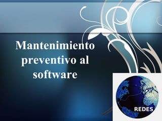 Mantenimiento 
preventivo al 
software 
 
