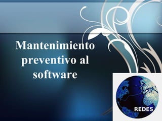 Mantenimiento
 preventivo al
   software
 