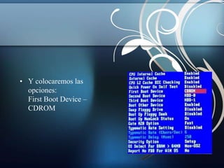 • Y colocaremos las
  opciones:
  First Boot Device –
  CDROM
 