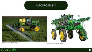 AUTOPROPELIDO
Fonte: John deere, 2026.
Fonte: John deere, 2026.
46
 